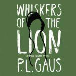 Whiskers of the Lion, P.L. Gaus