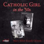 Catholic Girl in the 50s, Mary Ellen Kauth Olsson