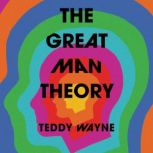 The Great Man Theory, Teddy Wayne