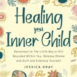 Healing your Inner Child, Jessica Gray