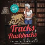 Tracks and Flashbacks Paranormal Cozy Mystery, Trixie Silvertale