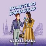 Something Spectacular, Alexis Hall