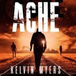 ACHE A Post-Apocalyptic Cyberpunk Thriller, Kelvin Myers