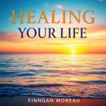 Healing Your Life with Simple Secrets..., Finnegan Moreau