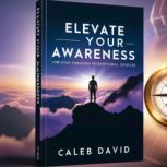 Elevate Your Awareness, Caleb David