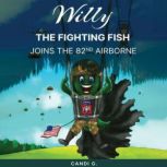 Willy The Fighting Fish Joins the 82n..., Candi G