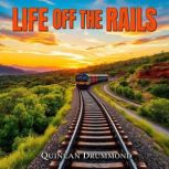 Life Off the Rails My Uncharted Path..., Quinlan Drummond