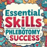 Essential Skills for Phlebotomy Succe..., Arlen Waverley