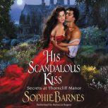 His Scandalous Kiss Secrets at Thorncliff Manor, Sophie Barnes