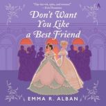 Dont Want You Like a Best Friend, Emma R. Alban