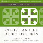 The Christian Life Audio Lectures, Kelly M. Kapic