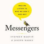 Messengers Who We Listen To, Who We Don't, and Why, Stephen Martin