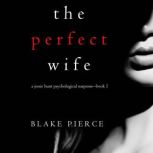 The Perfect Wife A Jessie Hunt Psych..., Blake Pierce