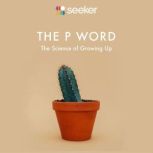The P Word The Science of Growing Up, Seeker