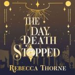 The Day Death Stopped, Rebecca Thorne