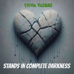 Stands in Complete Darkness, Sylvia Vazquez