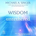 Wisdom Untethered, Michael A. Singer