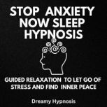 Stop Anxiety Now Sleep Hypnosis, Dreamy Hypnosis