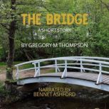 The Bridge, Gregory M Thompson