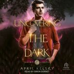 Uncovering the Dark, April Kelley