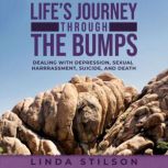 Lifes Journey Through the Bumps, Linda J. Stilson