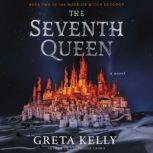 The Seventh Queen A Novel, Greta Kelly
