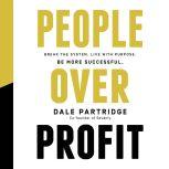 People Over Profit Break the System, Live with Purpose, Be More Successful, Dale Partridge