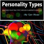 Personality Types Discover Your True Type Through Elaborate Analyses, Tyler Bordan