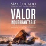 Valor inquebrantable, Max Lucado