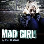 Mad Girl, Phil Gladwin