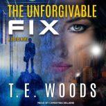 The Unforgivable Fix, T. E. Woods