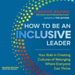 How to Be an Inclusive Leader, Second..., Jennifer Brown