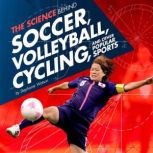 The Science Behind Soccer, Volleyball..., Stephanie Watson