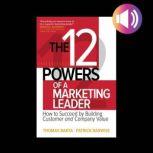 The 12 Powers of a Marketing Leader: How to Succeed by Building Customer and Company Value, Thomas Barta