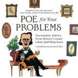 Poe for Your Problems Uncommon Advice from History's Least Likely Self-Help Guru, Catherine Baab-Muguira