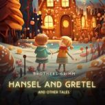 Hansel and Gretel and Other Tales, Brothers Grimm