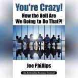 Youre Crazy! How the Hell Are We Goi..., Joe Phillips