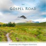 The Gospel Road Answering Life's Biggest Questions, Ben Shryock