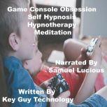 Game Console Obsession Self Hypnosis ..., Key Guy Technology