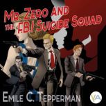 Mr. Zero and the F.B.I. Suicide Squad..., Emile C. Tepperman