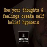 How your thoughts and feelings create..., Stuart Newman