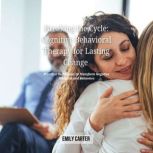 Breaking the Cycle Cognitive Behavio..., Emily Carter