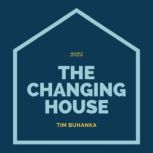 The Changing House, Tim Buhanka