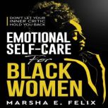 Emotional Self Care for Black Women ..., Marsha E. Felix