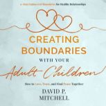 Creating Boundaries with your Adult C..., David P. Mitchell