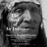 The Soul of An Indian Charles A. Eas..., Charles A. Eastman Ohiyesa