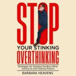 Stop Your Stinking Overthinking, Barbara Heavens