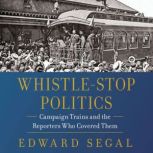 WhistleStop Politics, Edward Segal
