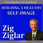 Building a Healthy SelfImage, Zig Ziglar