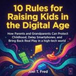 10 Rules for Raising Kids in the Digi..., Joel T.Fred